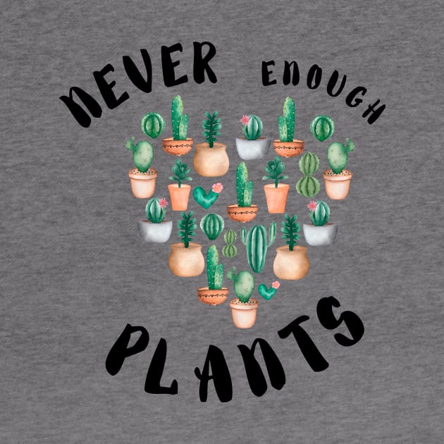 Never Enough plants  - Funny plant Lover Quote by Grun illustration 